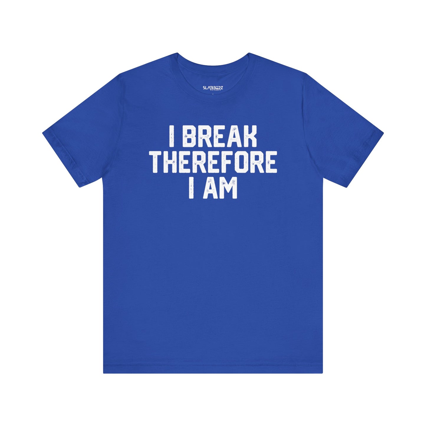 I Break Therefore I am