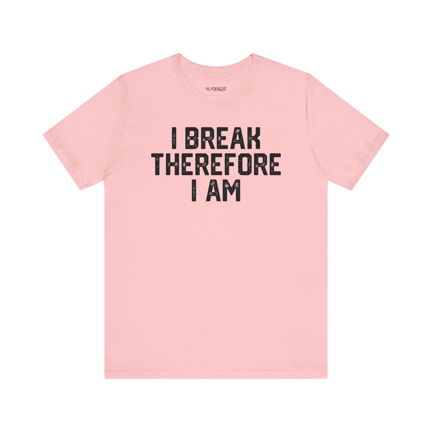 I Break Therefore I am