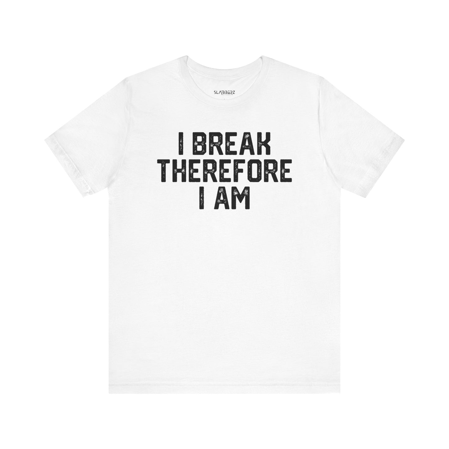 I Break Therefore I am