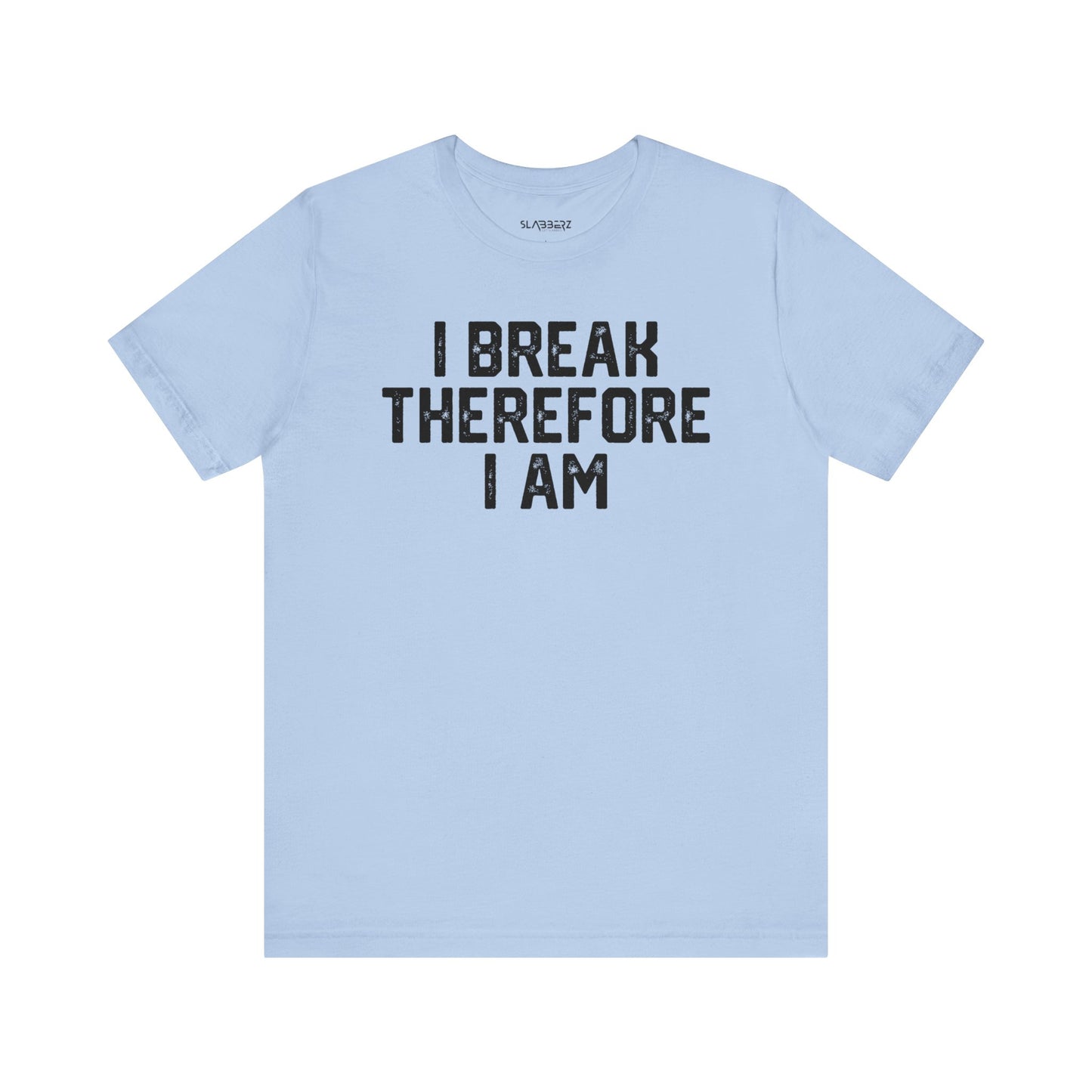 I Break Therefore I am